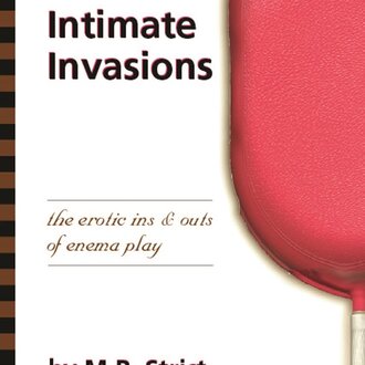 Greenery Press Greenery Press - Intimate Invasions : The Erotic Ins & Outs of Enema Play by M.R. Strict