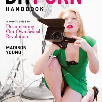 Greenery Press Greenery Press - DIY Porn Handbook : A How-To Guide to Documenting Our Own Sexual Revolution By Madison Young