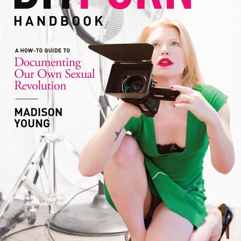 Greenery Press Greenery Press - DIY Porn Handbook : A How-To Guide to Documenting Our Own Sexual Revolution By Madison Young