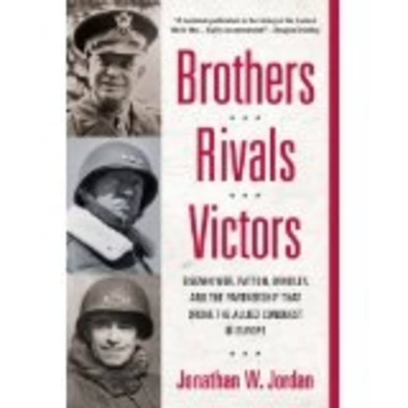 Brothers, Rivals, Victors: Eisenhower, Patton, Bradley