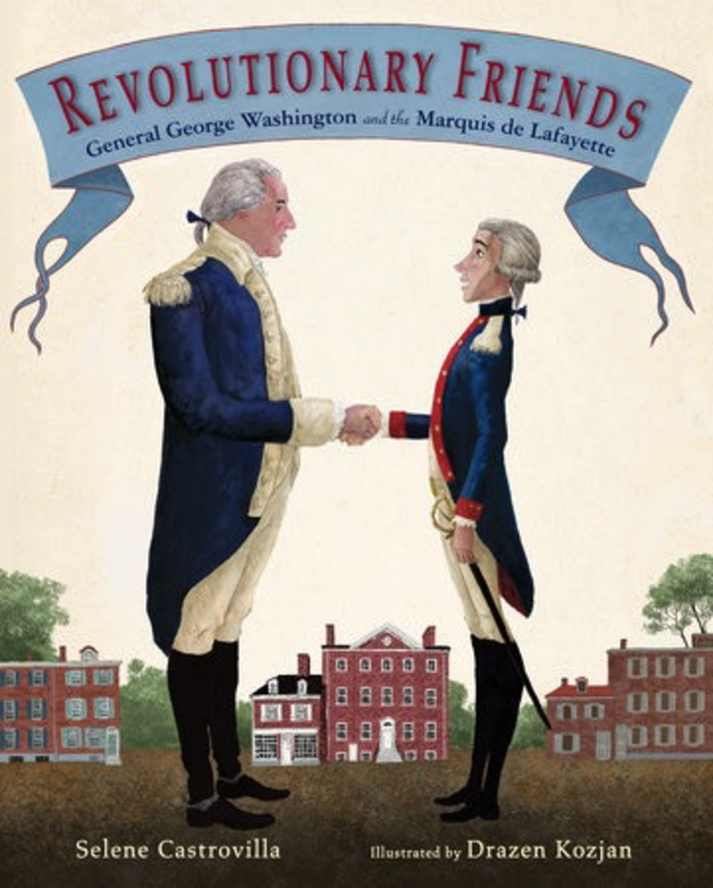 Revolutionary Friends: General George Washington and the Marquis de Lafayette