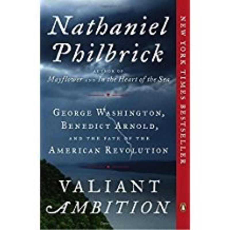 Valiant Ambition: George Washington, Benedict Arnold, and the Fate of the American Revolution