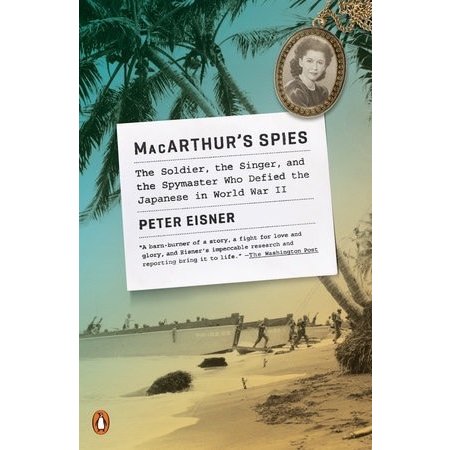 MacArthur’s Spies: The Soldier, the Singer, and the Spymaster Who Defied the Japanese in World War II