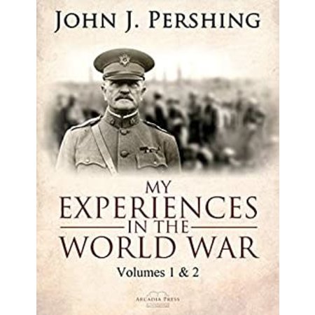 My Experiences in the War: John J. Pershing (New)
