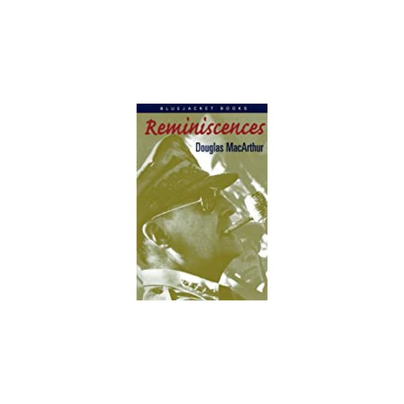 Reminiscences By Douglas MacArthur, General of the Army - Written in His Own Hand