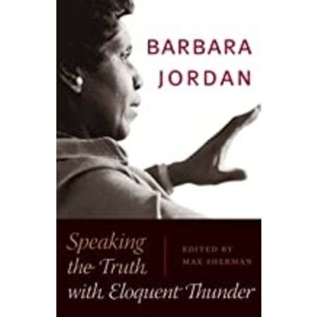 Barbara Jordan: Speaking the Truth With Eloquent Thunder (Thayer Award Recipient))