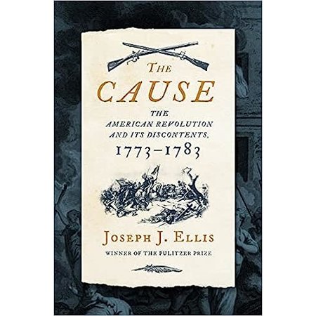 The Cause: The American Revolution and its Discontents