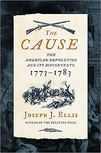 The Cause: The American Revolution and its Discontents
