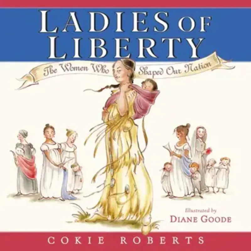 Ladies of Liberty: The Women Who Helped Shape Our Nation