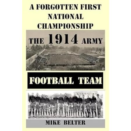 A Forgotten First National Championship: The 1914 Army Football Team (New)