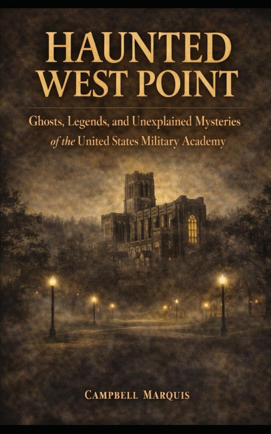 Haunted West Point: Ghosts, Legends and Unexplained Mysteries of the United States Military Academy