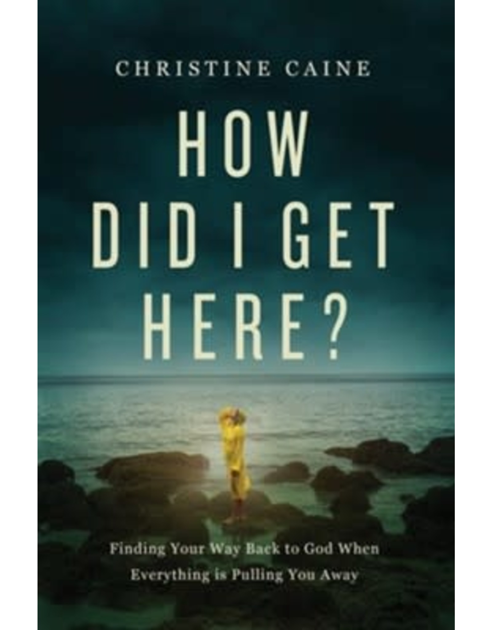 How Did I Get Here by Christine Caine