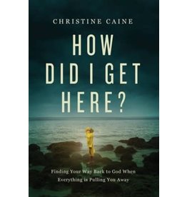How Did I Get Here by Christine Caine