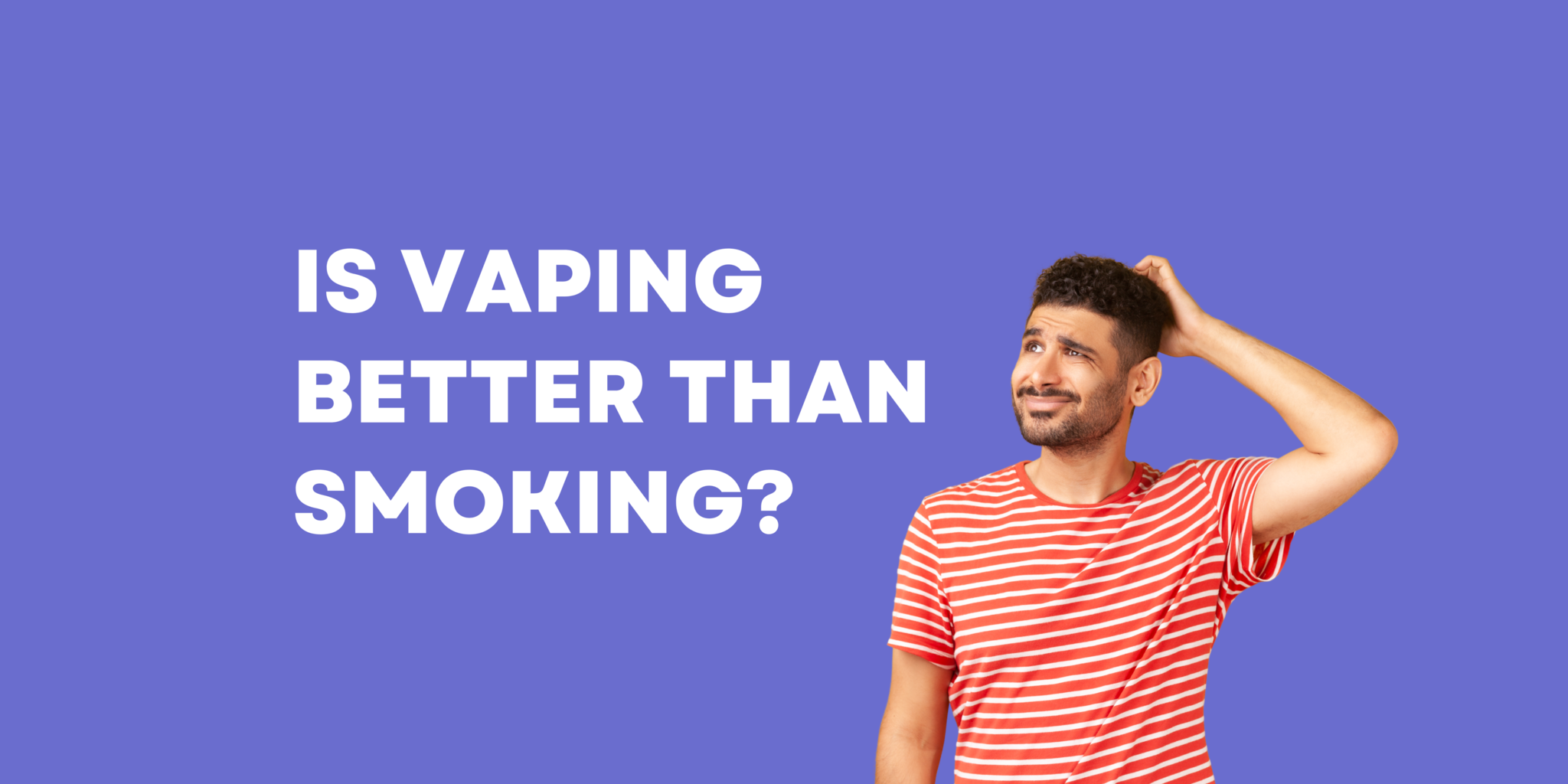 Is Vaping better than smoking?