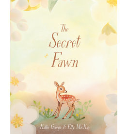 Penguin Random House Canada The Secret Fawn By Kallie George; Illustrated By Elly Macka