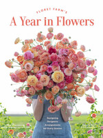A Year In Flowers Book, Erin Benzakein