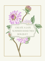 Celebrate Summer - Create a late Summer hand tied  bouquet - August