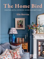 The Home Bird; Creating joyful interiors where old mets knew, Elle Hervin