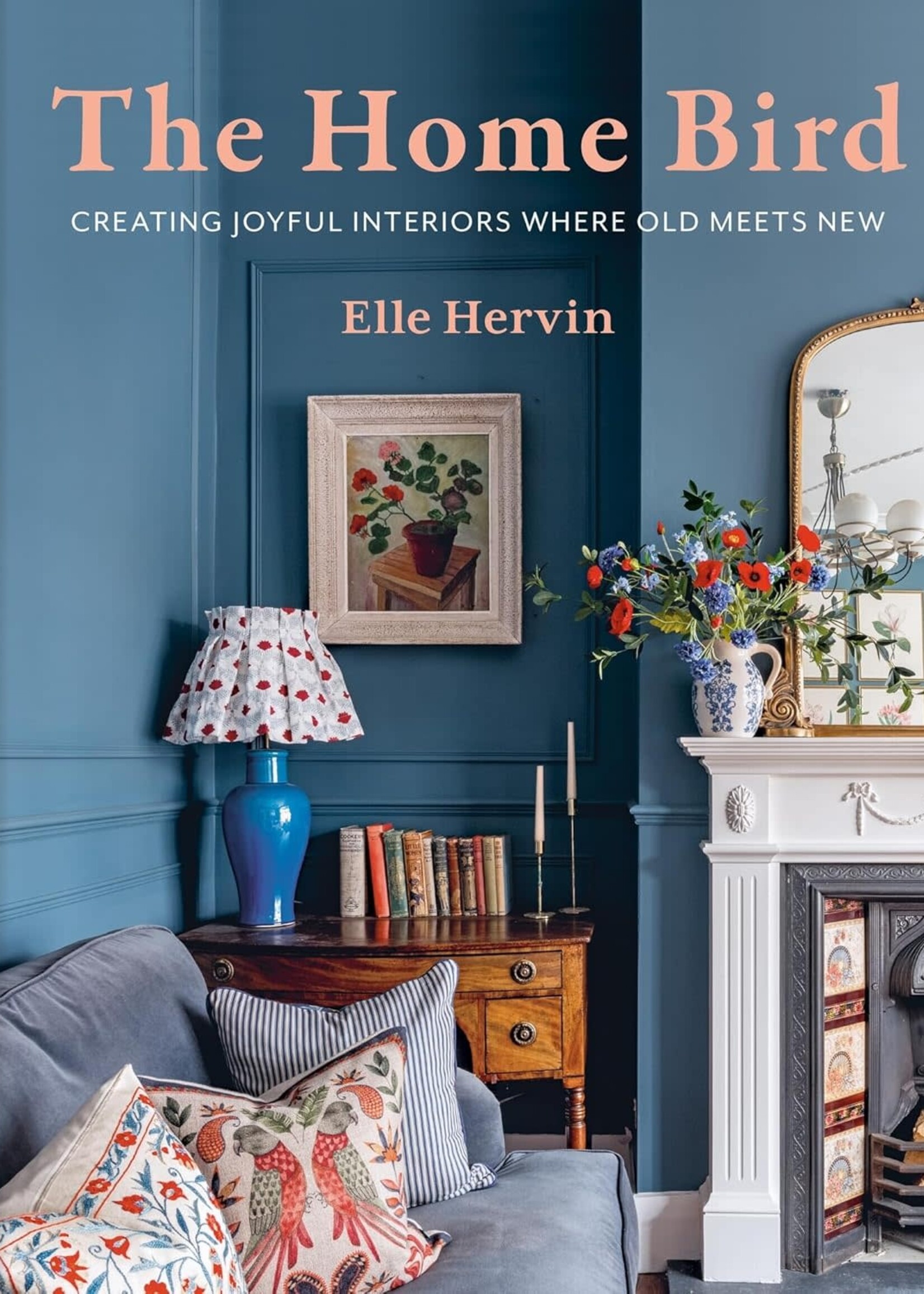 The Home Bird; Creating joyful interiors where old mets knew, Elle Hervin