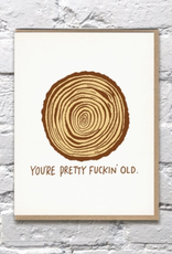 You're Pretty Fuckin' Old Card