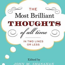 The Most Brilliant Thoughts of All Time (In Two Lines or Less)