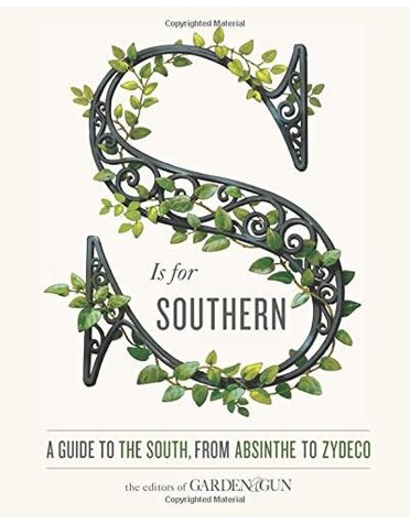 S Is for Southern: A Guide to the South, from Absinthe to Zydeco (Garden & Gun Books)