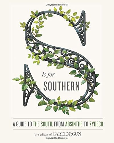 S Is for Southern: A Guide to the South, from Absinthe to Zydeco (Garden & Gun Books)