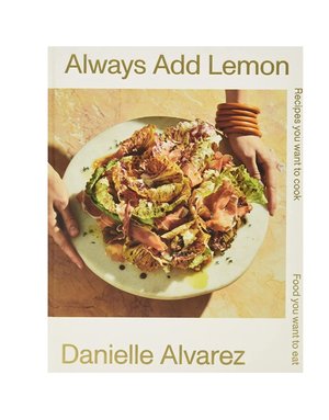 Always Add Lemon: Recipes You Want to Cook - Danielle Alvarez