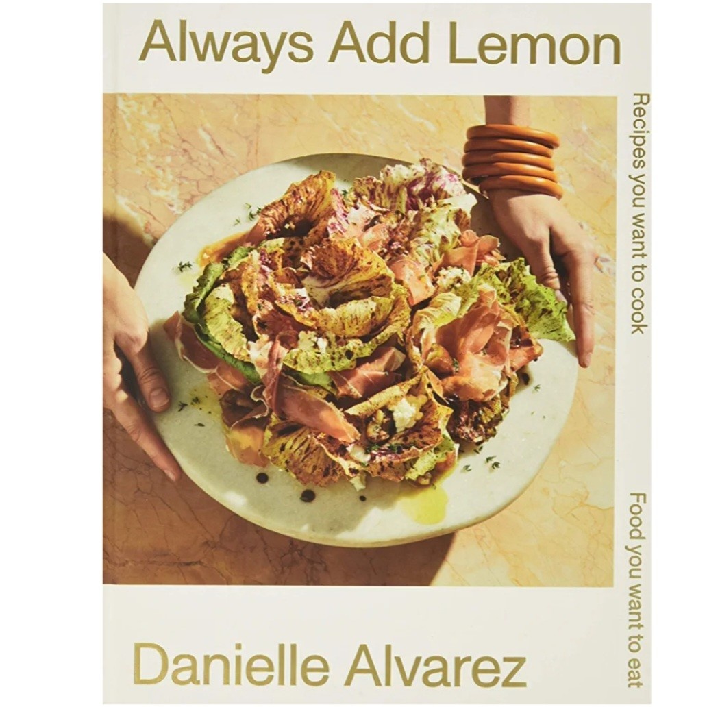 Always Add Lemon: Recipes You Want to Cook - Danielle Alvarez