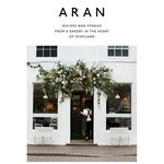 Aran: Recipes and Stories from a Bakery in the Heart of Scotland - Flora Shedden