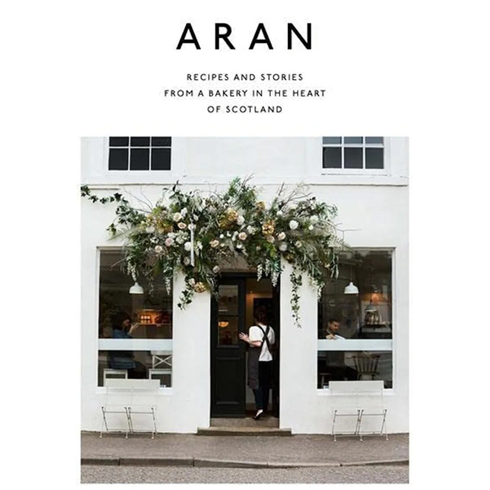 Aran: Recipes and Stories from a Bakery in the Heart of Scotland - Flora Shedden