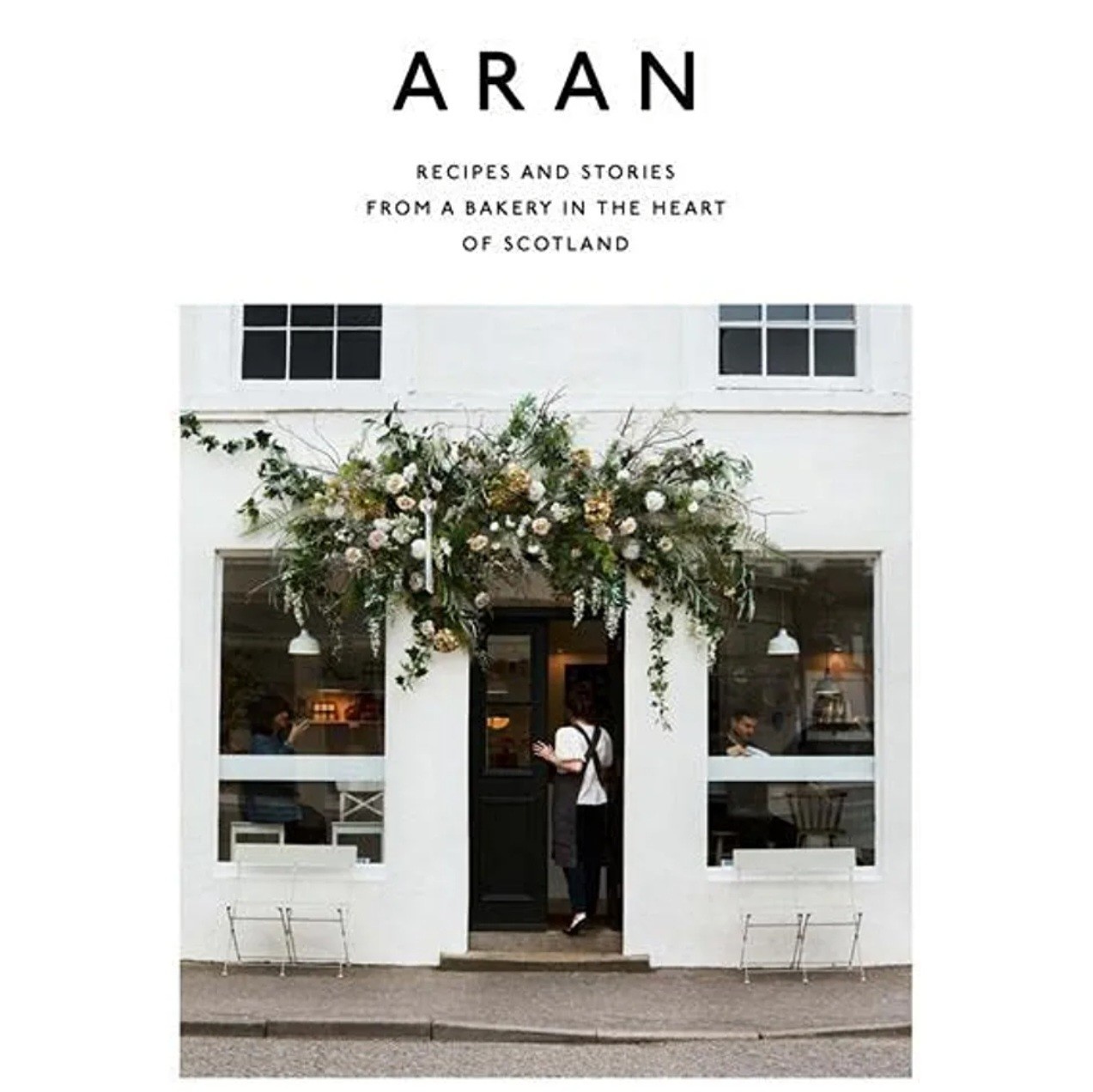 Aran: Recipes and Stories from a Bakery in the Heart of Scotland - Flora Shedden