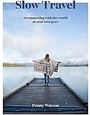 Slow Travel: A Movement - Penny Watson