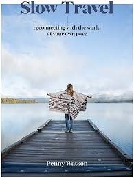 Slow Travel: A Movement - Penny Watson