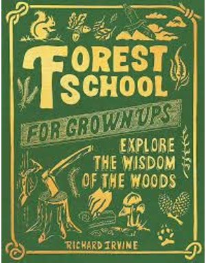 Forest School for Grown-Ups - Richard Irvine