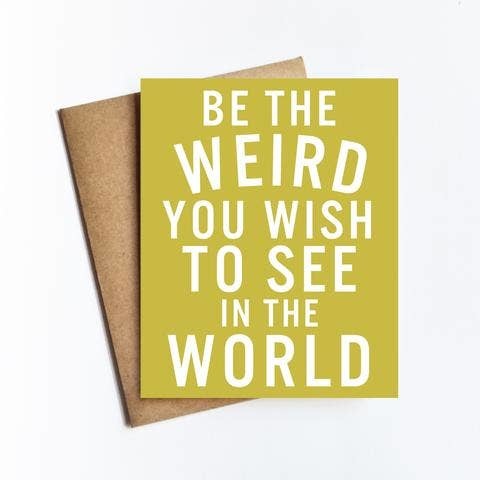 Be The Weird Card
