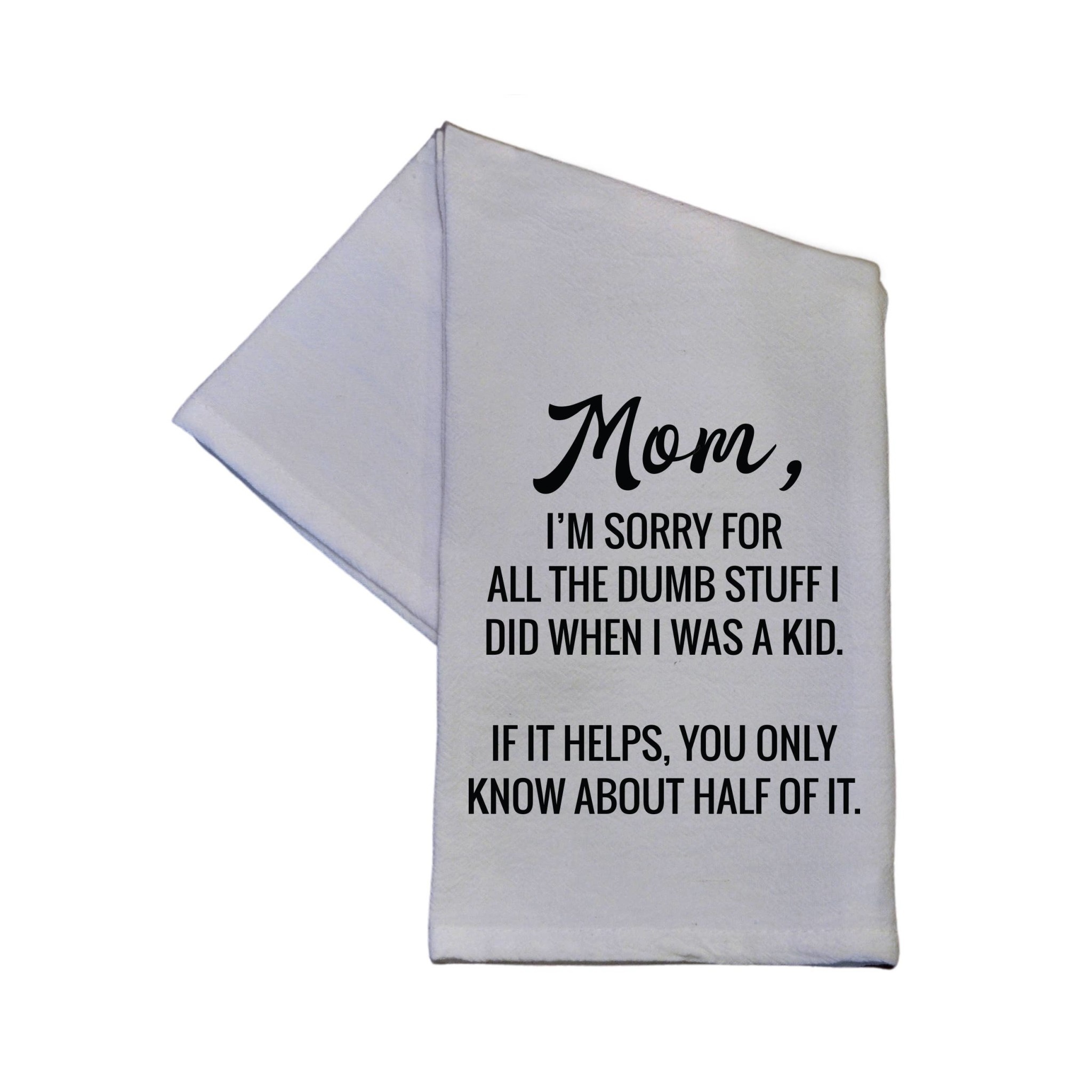 Mom I'm Sorry For All The Dumb Stuff Dish Towel