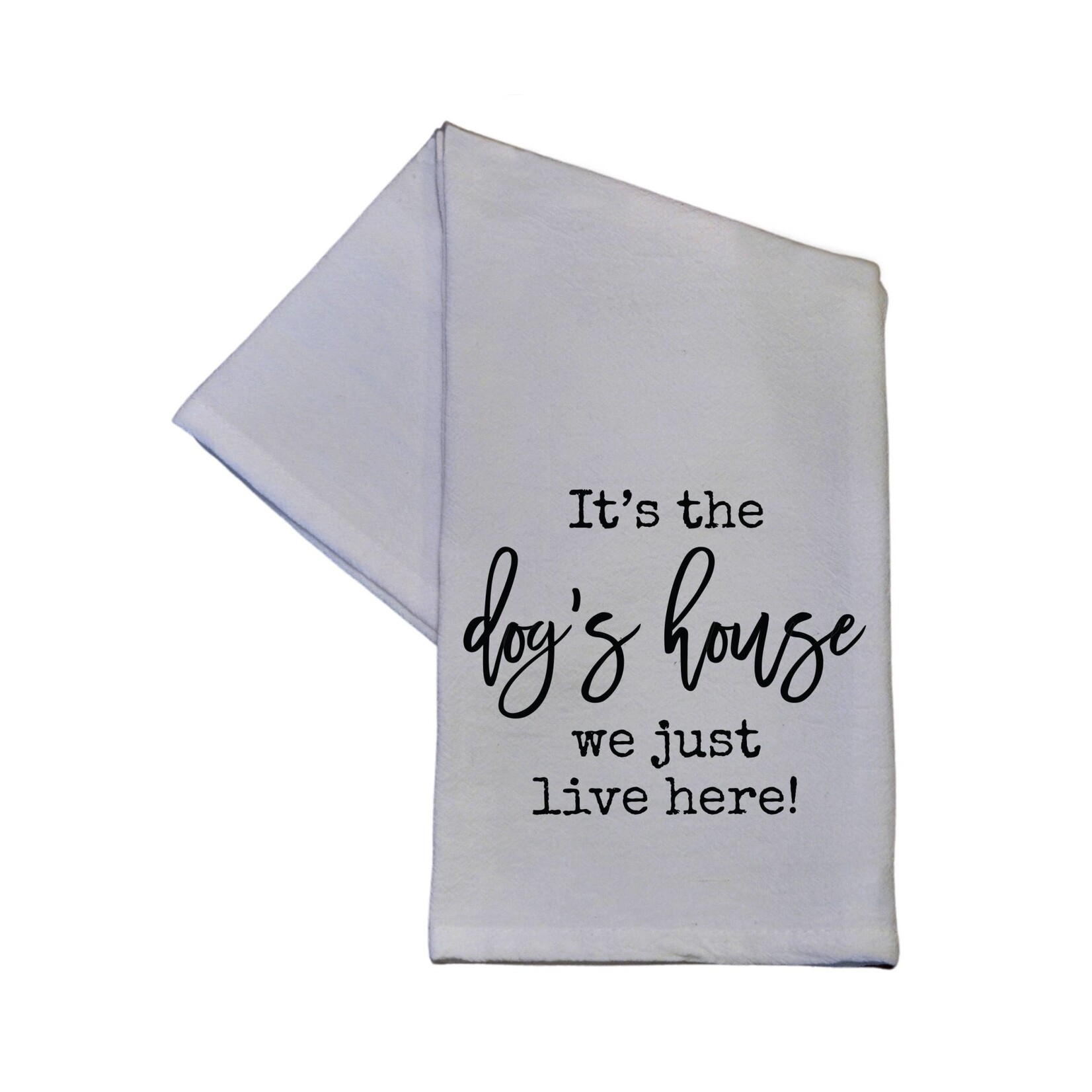 It's The Dog's House We Just Live Here Tea Towel