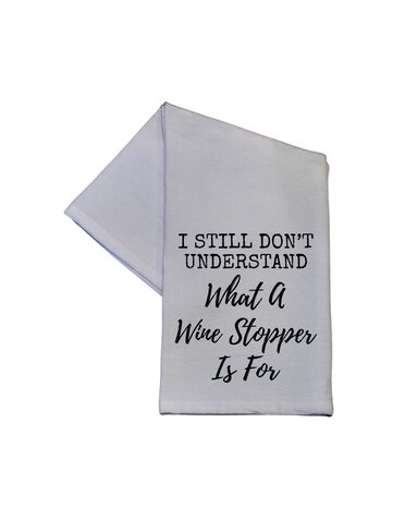 I Still Don't Know What A Wine Stopper Tea Towel