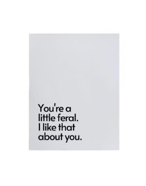 You're a Little Feral Greeting Card