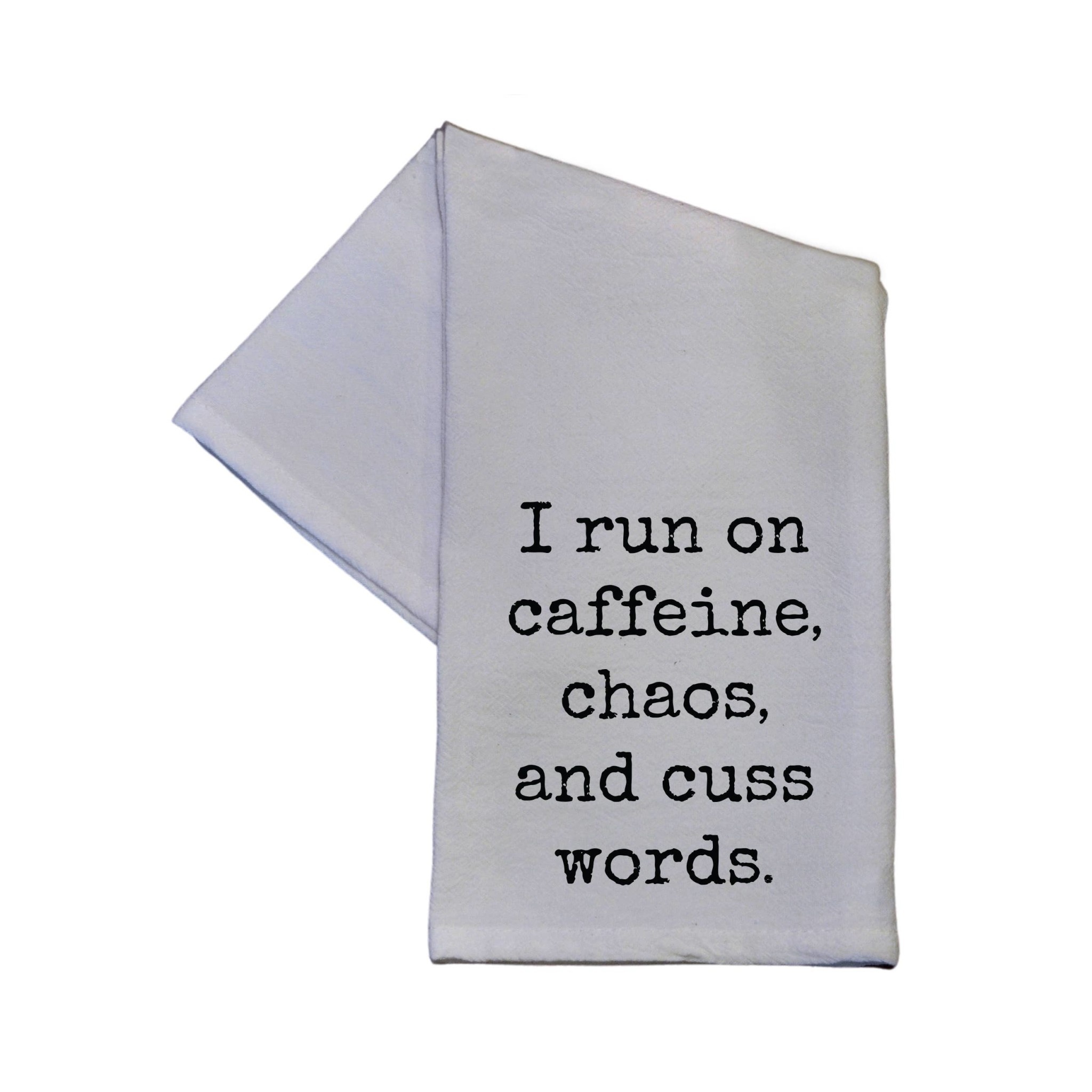 I Run On Caffeine, Chaos And Cuss Words Tea Towel