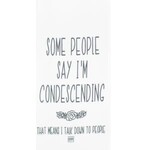 Urban Smirk Tea Towel, Some People Say I'm Condescending