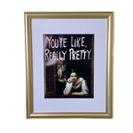 You're Like Really Pretty, 16 X 20, Available for special order