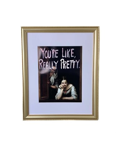 You're Like Really Pretty, 16 X 20, Available for special order