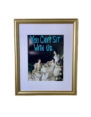 You Can't Sit with Us,16 X 20 Available for special order