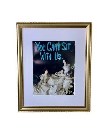 You Can't Sit with Us,16 X 20 Available for special order