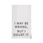 Tea Towel, I May Be Wrong But I Doubt It