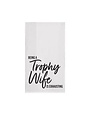 Tea Towel, Being a Trophy Wife is Exhausting