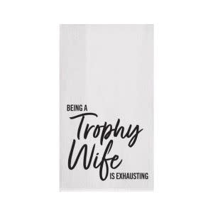 Tea Towel, Being a Trophy Wife is Exhausting
