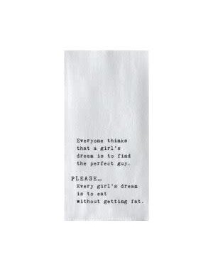Tea Towel, Everyone Thinks That A Girl's Dream Is To Find the Perfect Guy. Please...